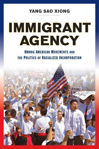 Cover image for Immigrant Agency: Hmong American Movements and the Politics of Racialized Incorporation