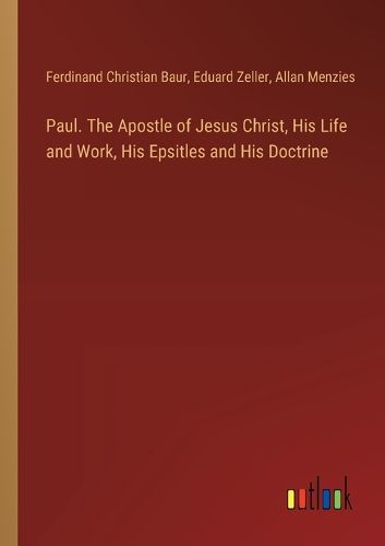 Cover image for Paul. The Apostle of Jesus Christ, His Life and Work, His Epsitles and His Doctrine