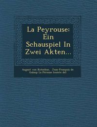 Cover image for La Peyrouse: Ein Schauspiel in Zwei Akten...