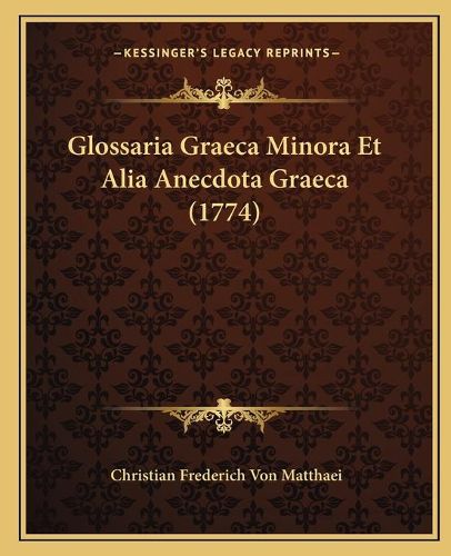 Cover image for Glossaria Graeca Minora Et Alia Anecdota Graeca (1774)