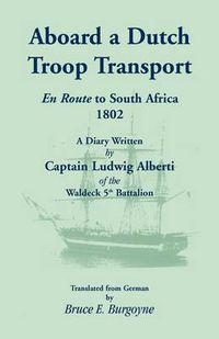 Cover image for Aboard a Dutch Troop Transport: A Diary Written by Captain Ludwig Alberti of the Waldeck 5th Battalion