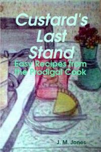 Cover image for Custard's Last Stand: Easy Recipes from the Prodigal Cook