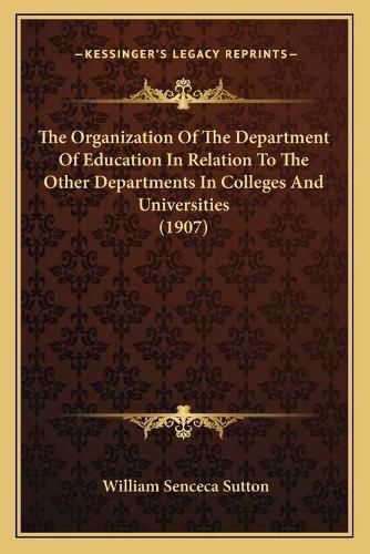 The Organization of the Department of Education in Relation to the Other Departments in Colleges and Universities (1907)