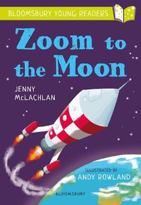 Cover image for Zoom to the Moon: A Bloomsbury Young Reader: Lime Book Band