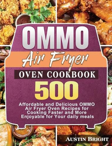 Cover image for OMMO Air Fryer Oven Cookbook: 500 Affordable and Delicious OMMO Air Fryer Oven Recipes for Cooking Faster and More Enjoyable for Your daily meals