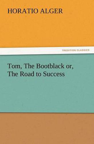 Cover image for Tom, the Bootblack Or, the Road to Success