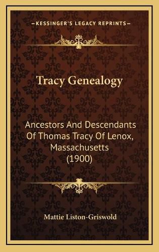 Cover image for Tracy Genealogy: Ancestors and Descendants of Thomas Tracy of Lenox, Massachusetts (1900)