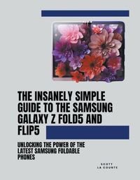 Cover image for The Insanely Simple Guide to the Samsung Galaxy Z Fold 5 and Flip 5