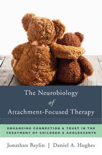 Cover image for The Neurobiology of Attachment-Focused Therapy