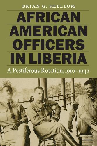 African American Officers in Liberia: A Pestiferous Rotation, 1910-1942