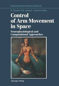 Cover image for Control of Arm Movement in Space: Neurophysiological and Computational Approaches