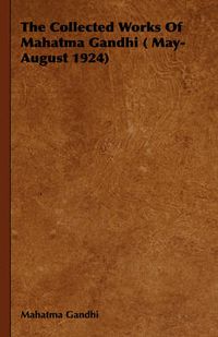 Cover image for The Collected Works of Mahatma Gandhi ( May-August 1924)