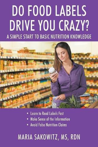 Cover image for DO FOOD LABELS DRIVE YOU CRAZY? A Simple Start to Basic Nutrition Knowledge