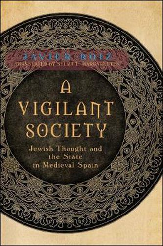 Cover image for A Vigilant Society: Jewish Thought and the State in Medieval Spain