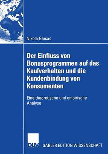 Cover image for Der Einfluss Von Bonusprogrammen Auf Das Kaufverhalten Und Die Kundenbindung Von Konsumenten: Eine Theoretische Und Empirische Analyse