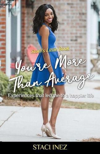 Cover image for Staci's Little Book - You're More Than Average: Experiences that led me to a happier life