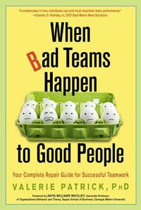 Cover image for When Bad Teams Happen to Good People: Your Complete Repair Guide for Successful Teamwork