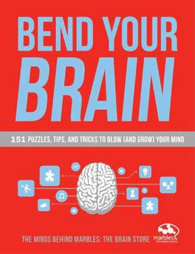 Bend Your Brain: 151 Puzzles, Tips, and Tricks to Blow (and Grow) Your Mind