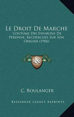 Cover image for Le Droit de Marche: Coutume Des Environs de Peronne, Recherches Sur Son Origine (1906)