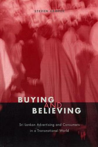 Cover image for Buying and Believing: Sri Lankan Advertising and Consumers in a Transnational World