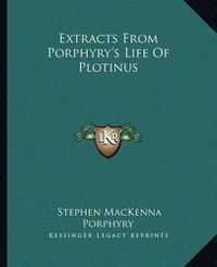 Cover image for Extracts from Porphyry's Life of Plotinus