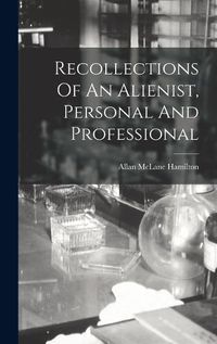 Cover image for Recollections Of An Alienist, Personal And Professional