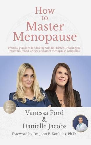 Cover image for How to Master Menopause: Practical Guidance for Dealing with Hot Flashes, Weight Gain, Insomnia, Mood Swings, and Other Menopause Symptoms.