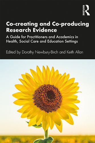 Cover image for Co-creating and Co-producing Research Evidence: A Guide for Practitioners and Academics in Health, Social Care and Education Settings