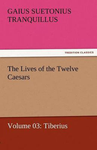 Cover image for The Lives of the Twelve Caesars, Volume 03: Tiberius