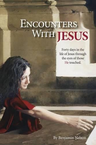 Cover image for Encounters with Jesus: Forty days in the life of Jesus through the eyes of those He touched.