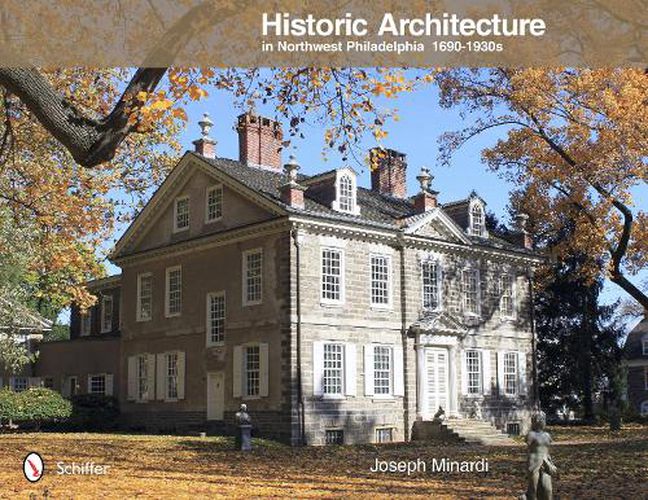 Cover image for Historic Architecture in Northwest Philadelphia: 1690 to 1930s