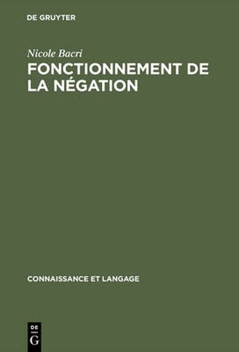 Fonctionnement de la negation: Etude psycholinguistique d'un probleme d'enonciation