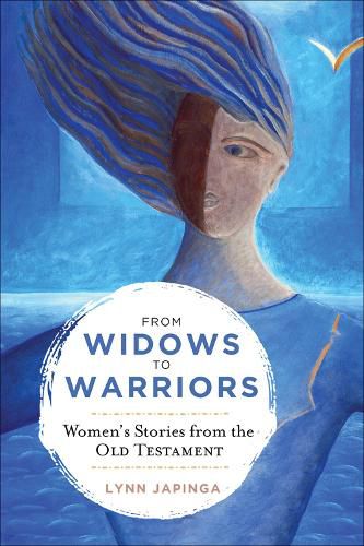 Cover image for From Widows to Warriors: Women's Stories from the Old Testament