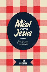 Cover image for A Meal with Jesus: Discovering Grace, Community, and Mission around the Table