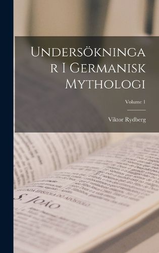 Cover image for Undersoekningar I Germanisk Mythologi; Volume 1