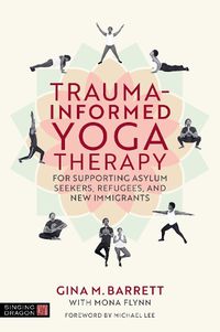 Cover image for Trauma-informed Yoga Therapy for Supporting Asylum Seekers, Refugees, and New Immigrants