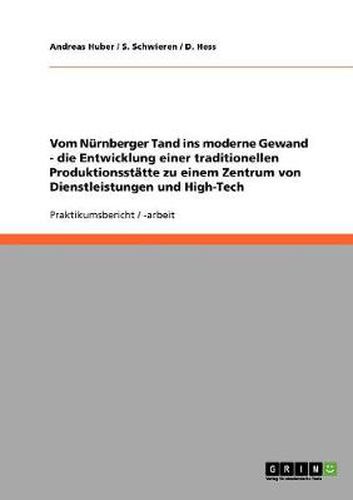 Cover image for Vom Nurnberger Tand ins moderne Gewand - die Entwicklung einer traditionellen Produktionsstatte zu einem Zentrum von Dienstleistungen und High-Tech