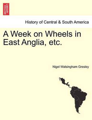 Cover image for A Week on Wheels in East Anglia, Etc.