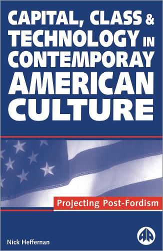 Cover image for Capital, Class & Technology in Contemporary American Culture: Projecting Post-Fordism