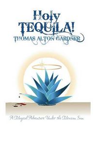 Cover image for Holy Tequila!: A Magical Adventure Under the Mexican Sun