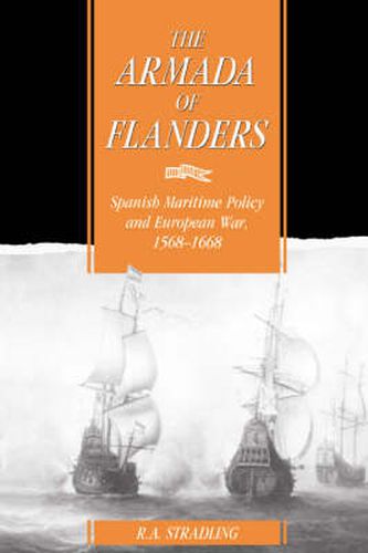 Cover image for The Armada of Flanders: Spanish Maritime Policy and European War, 1568-1668