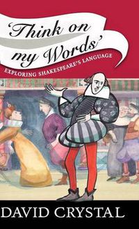 Cover image for Think On My Words: Exploring Shakespeare's Language