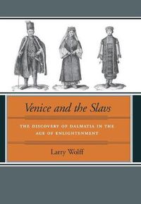 Cover image for Venice and the Slavs: The Discovery of Dalmatia in the Age of Enlightenment