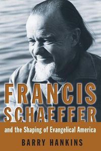 Cover image for Francis Schaeffer and the Shaping of Evangelical America