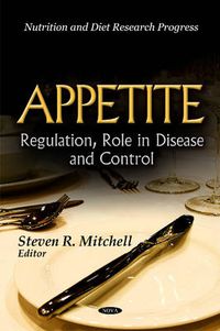 Cover image for Appetite: Regulation, Role in Disease & Control