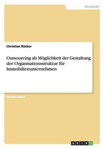 Cover image for Outsourcing als Moeglichkeit der Gestaltung der Organisationsstruktur fur Immobilienunternehmen