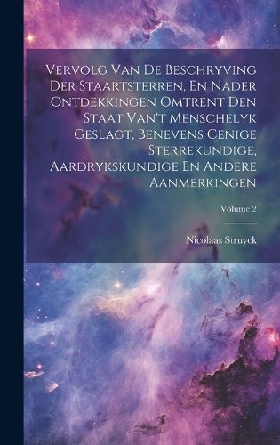 Cover image for Vervolg Van De Beschryving Der Staartsterren, En Nader Ontdekkingen Omtrent Den Staat Van't Menschelyk Geslagt, Benevens Cenige Sterrekundige, Aardrykskundige En Andere Aanmerkingen; Volume 2