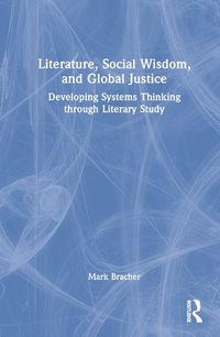 Cover image for Literature, Social Wisdom, and Global Justice: Developing Systems Thinking through Literary Study