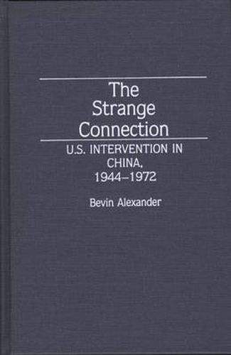 Cover image for The Strange Connection: U.S. Intervention in China, 1944-1972