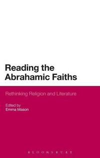Cover image for Reading the Abrahamic Faiths: Rethinking Religion and Literature